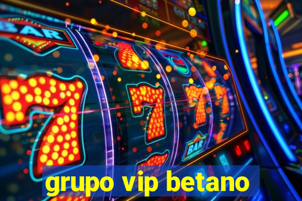 grupo vip betano